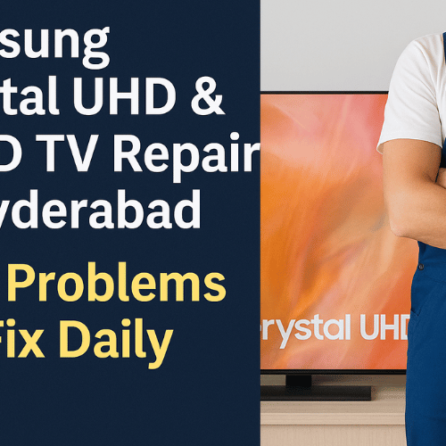 Samsung Crystal UHD & QLED TV Repair in Hyderabad — Real Problems We Fix Daily